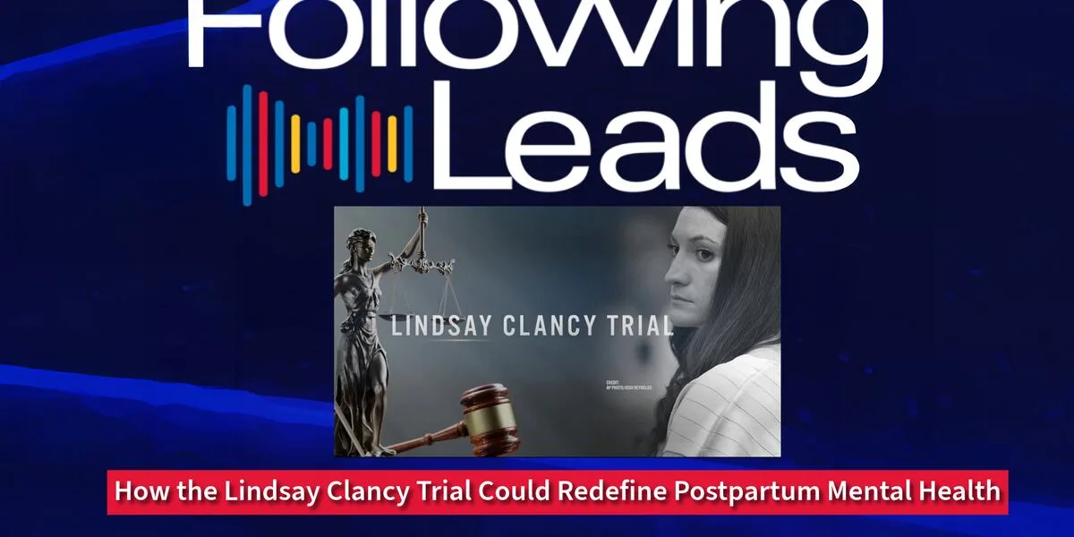 How the Lindsay Clancy Trial Could Redefine Postpartum Mental Health