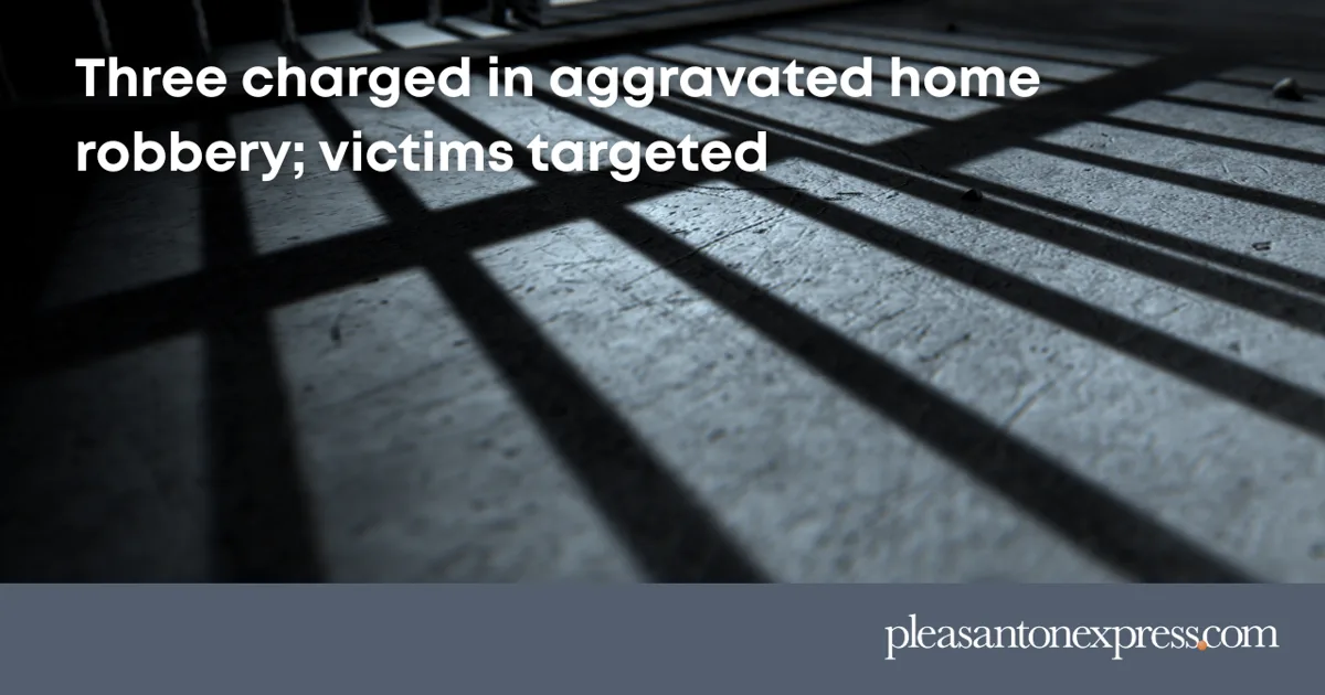 Three charged in aggravated home robbery; victims targeted