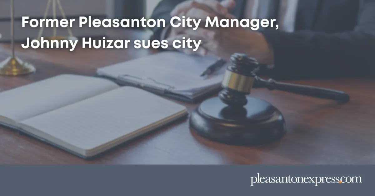 Former Pleasanton City Manager, Johnny Huizar Sues City