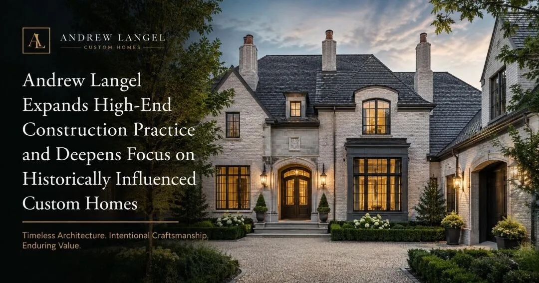 Andrew Langel Expands High-End Construction Practice and Deepens Focus on Historically Influenced Custom Homes
