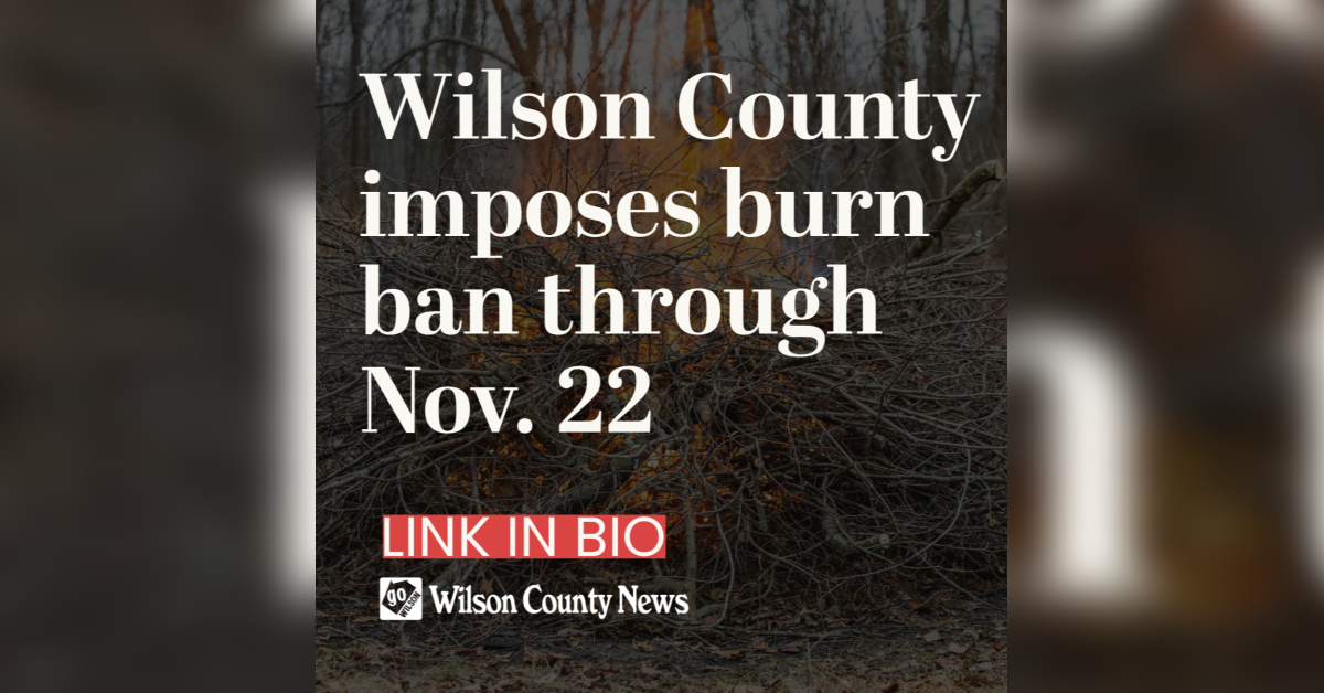 Wilson County imposes burn ban through Nov. 22